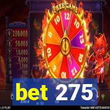 bet 275